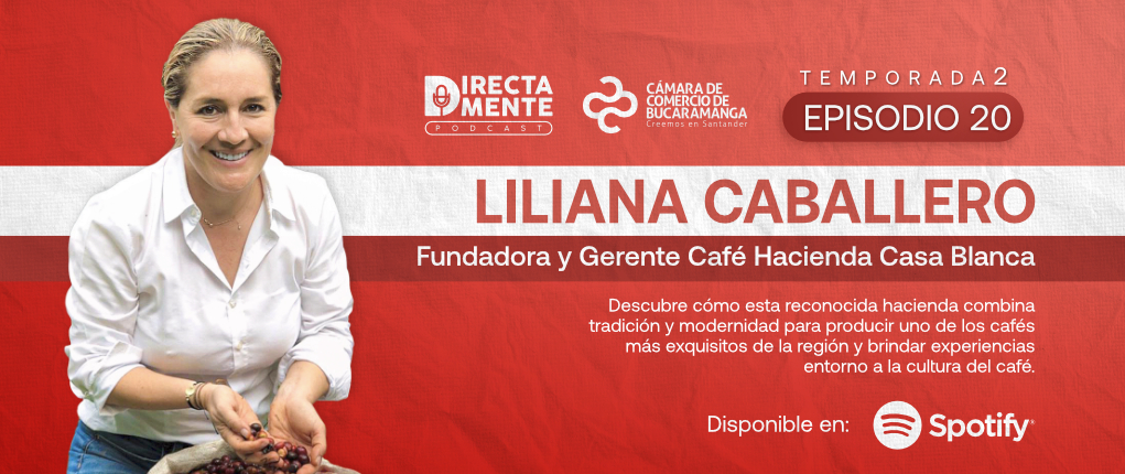 TEMP 2 - EP 20: Directamente con Liliana Caballero, fundadora Café Hacienda Casa Blanca.