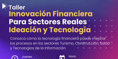 TALLER "INNOVACIÓN FINANCIERA PARA SECTORES REALES: IDEACIÓN Y TECNOLOGÍA"...